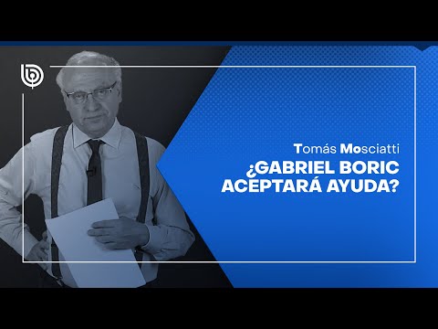 ¿Gabriel Boric aceptará ayuda?
