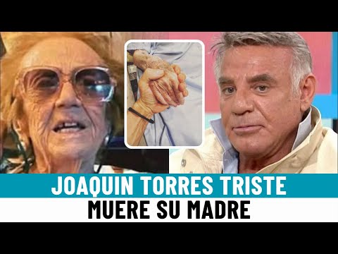 TRISTES MOMENTOS para Joaquín Torres COMPLETAMENTE DESTROZADO tras la MUERTE de su MADRE