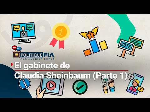 #PolitiqueFIA | El gabinete de Claudia Sheinbaum, ¿cuántos van y quiénes faltan?