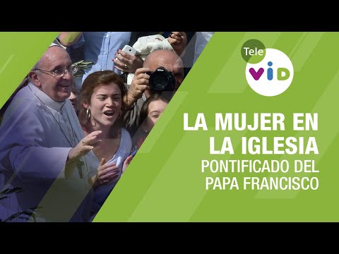 La mujer en la Iglesia, Pontificado del Papa Francisco, Néstor Armando Álzate - Tele VID
