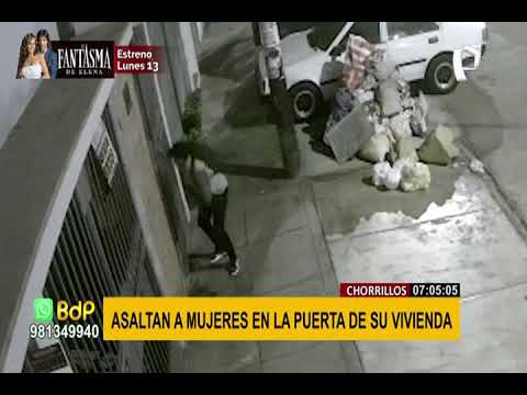 Chorrillos: asaltan a mujeres en la puerta de su vivienda