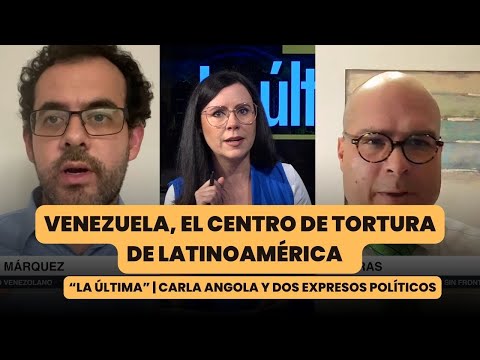 Venezuela: El centro de tortura de Latinoamérica | La última con Carla Angola y expresos políticos