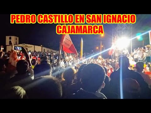PEDRO CASTILLO EN SAN IGNACIO CAJAMARCA DONDE MILES LO ACOMPAÑARON EN ESTÁ SEGUNDA VUELTA..