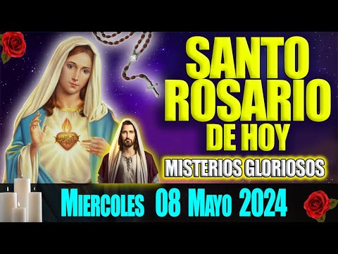 EL SANTO ROSARIO DE HOY MIERCOLES 08 DE MAYO 2024  MISTERIOS GLORIOSOS  EL ROSARIO MI ORACION