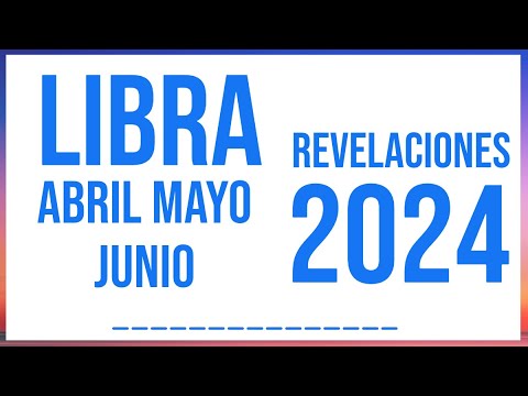LIBRA REVELACIONES CIERRE ABRIL, MAYO Y JUNIO 2024 TAROT HORÓSCOPO