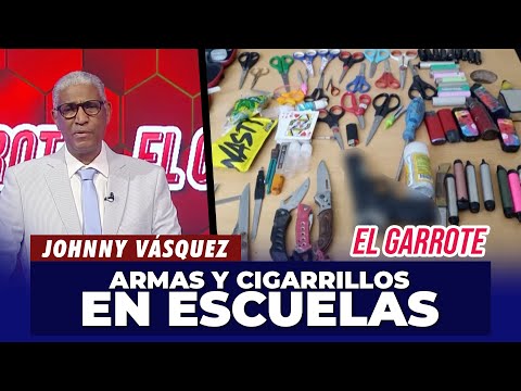 Johnny Vásquez | Estudiantes llevan armas y cigarrillos a las escuelas | El Garrote