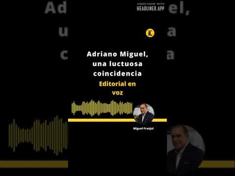 EDITORIAL: Adriano Miguel, una luctuosa coincidencia