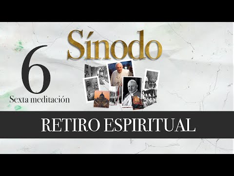 Sexta meditación - RETIRO ESPIRITUAL- Sínodo 2023 Fraterna Domus, Sacrofano.