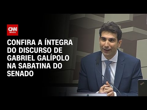 Confira a íntegra do discurso de Gabriel Galípolo na sabatina do Senado | LIVE CNN