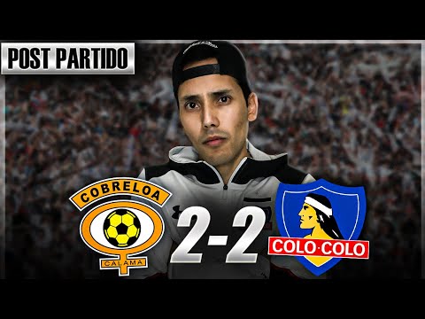 EMPATE en la Semifinal Ida de Copa Chile, Cobreloa 2 - 2 Colo Colo, Post Partido