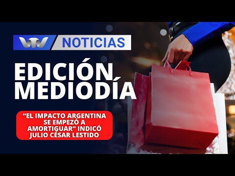 Edición Mediodía 26/02 | “El impacto Argentina se empezó a amortiguar” indicó Julio César Lestido
