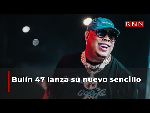 Bulín 47 lanza su nuevo sencillo