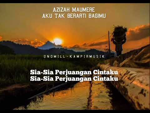 Aku Tak Berarti Bagimu - Azizah Maumere [ Lirik ]