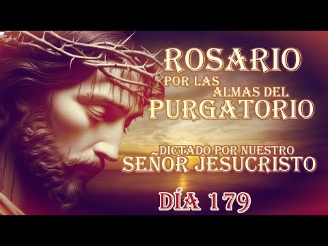 SANTO ROSARIO POR NUESTRO SEÑOR JESUCRISTO DÍA 179
