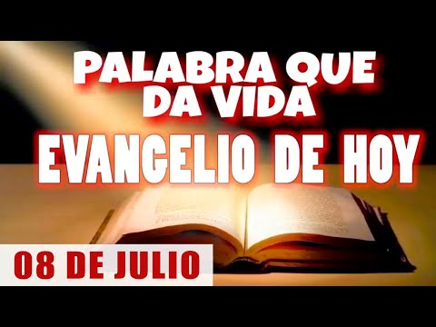 EVANGELIO DE HOY l LUNES 08 DE JULIO | CON ORACIÓN Y REFLEXIÓN | PALABRA QUE DA VIDA