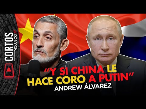 ¿Y si China le hace coro a Putin?  ANDREW ALVAREZ reacciona...