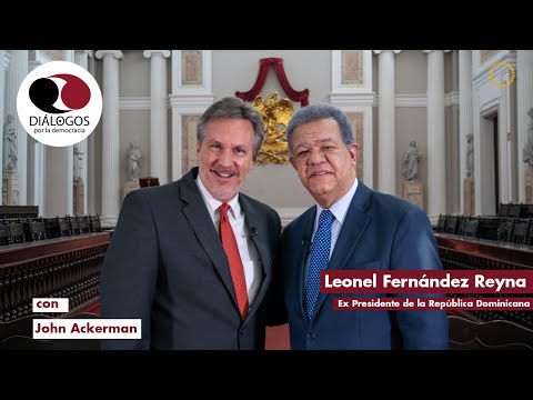 Diálogos por la Democracia con John M. Ackerman y Leonel Fernández Reyna