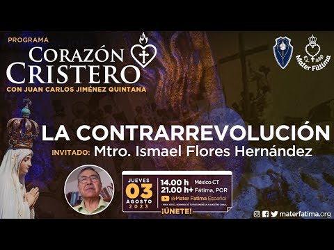 La Contrarrevolución con el Mtro. Ismael Flores Hernández. Corazón Cristero con Juan Carlos Jiménez