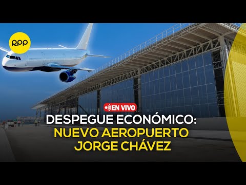 Impacto económico del nuevo Aeropuerto Internacional Jorge Chávez | #EconomíaParaTodos
