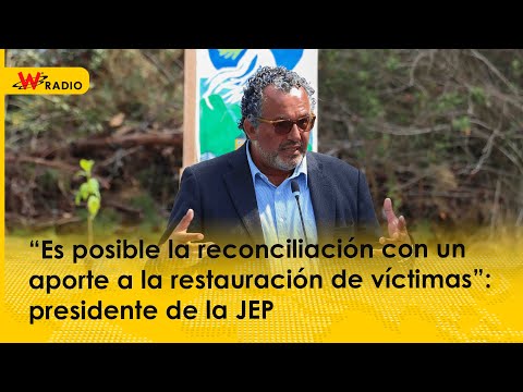 “Es posible la reconciliación con un aporte a la restauración de víctimas”: presidente de la JEP