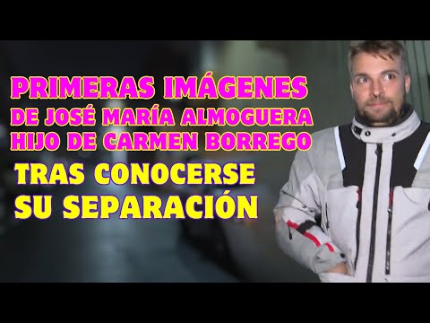 PRIMERAS IMÁGENES de JOSÉ MARÍA ALMOGUERA hijo de CARMEN BORREGO tras CONOCERSE su SEPARACIÓN