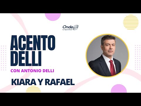 #KiaraYRafa - Acento Delli Con Antonio Delli