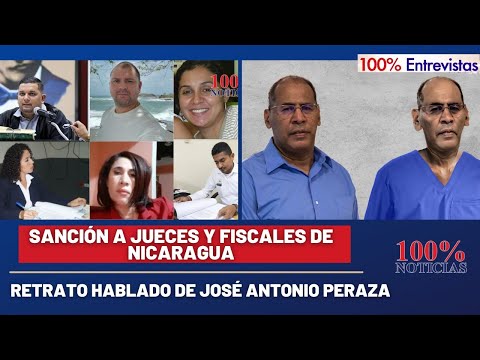 Retrato hablado de José Antonio Peraza/ Sanción a jueces y fiscales de Nicaragua/ 100% Entrevistas