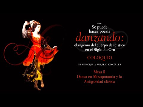 Mesa 5. Coloquio Se puede hacer poesía danzando: el ingenio del cuerpo dancístico en el Siglo de Oro