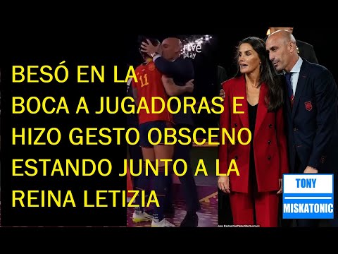 LUIS RUBIALES HACE GESTO OBSCENO CERCA DE LA REINA LETIZIA Y BESA EN LA BOCA A JENNIFER HERMOSO