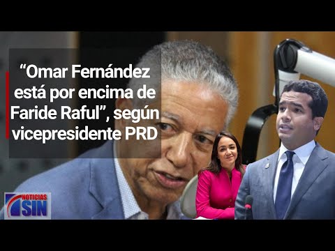 “Omar Fernández está por encima de Faride Raful”, según vicepresidente PRD