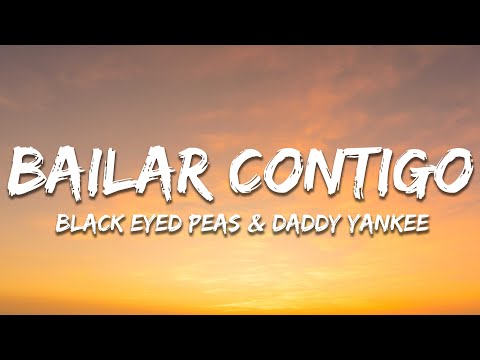 Black Eyed Peas, Daddy Yankee - BAILAR CONTIGO (Letra/Lyrics)