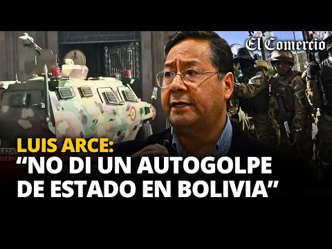 LUIS ARCE niega haber ordenado un AUTOGOLPE DE ESTADO en BOLIVIA | El Comercio