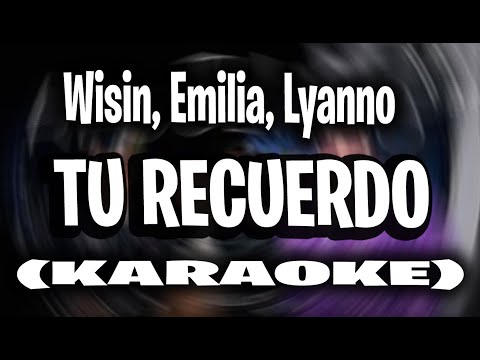 Wisin, Emilia, Lyanno - Tu Recuerdo (KARAOKE - INSTRUMENTAL)