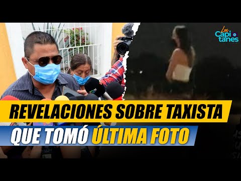 PAPÁ DE DEBANHI HACE REVELACIONES SOBRE TAXISTA QUE TOMÓ ÚLTIMA FOTO