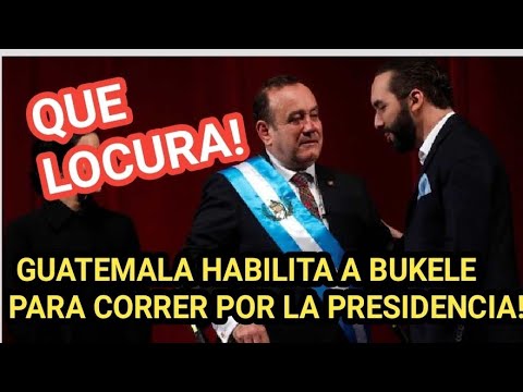 Notifican a Nayib que Guatemala habilita a Nayib Bukele para correr por la presidencia