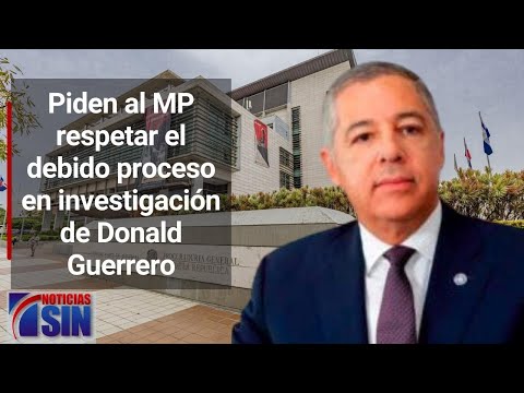 Peledeístas piden al MP respetar el debido proceso en investigación de Donald Guerrero