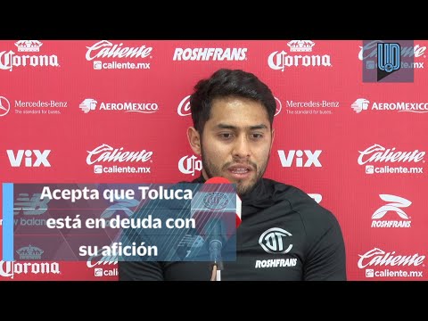 Acepta Juan Pablo Domínguez que Toluca está en deuda con la afición