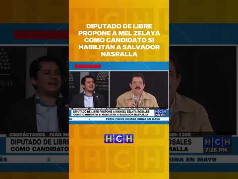 Diputado de Libre propone a Mel Zelaya como candidato si habilitan a Salvador Nasralla
