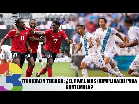 Trinidad y Tobago: ¿El rival más complicado para Guatemala?