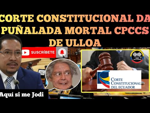 CORTE CONSTITUCIONAL DA ULTIMÁTUM A CPCCS DE ULLOA PODRÍA FIN DE EMPLEADOS DE LASSO NOTICIAS RFE