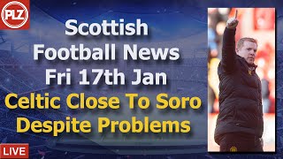 Celtic Close To Soro Despite Problems – Friday 17th January – PLZ Scottish Bulletin Celtic Close To Soro Despite Problems – Friday 17th January – PLZ Scottish Bulletin