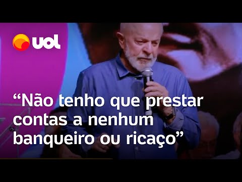 Lula: 'Não tenho que prestar contas a nenhum banqueiro ou ricaço'