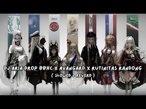 DJ Aria Drop BBHC X Avangard X Rutinitas Randong ( Slowed + Reverd )