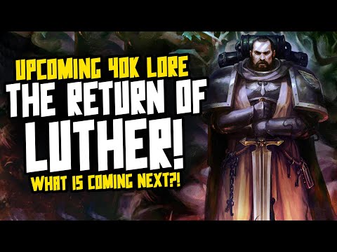 THE RETURN OF LUTHER! Upcoming 40K Lore!
