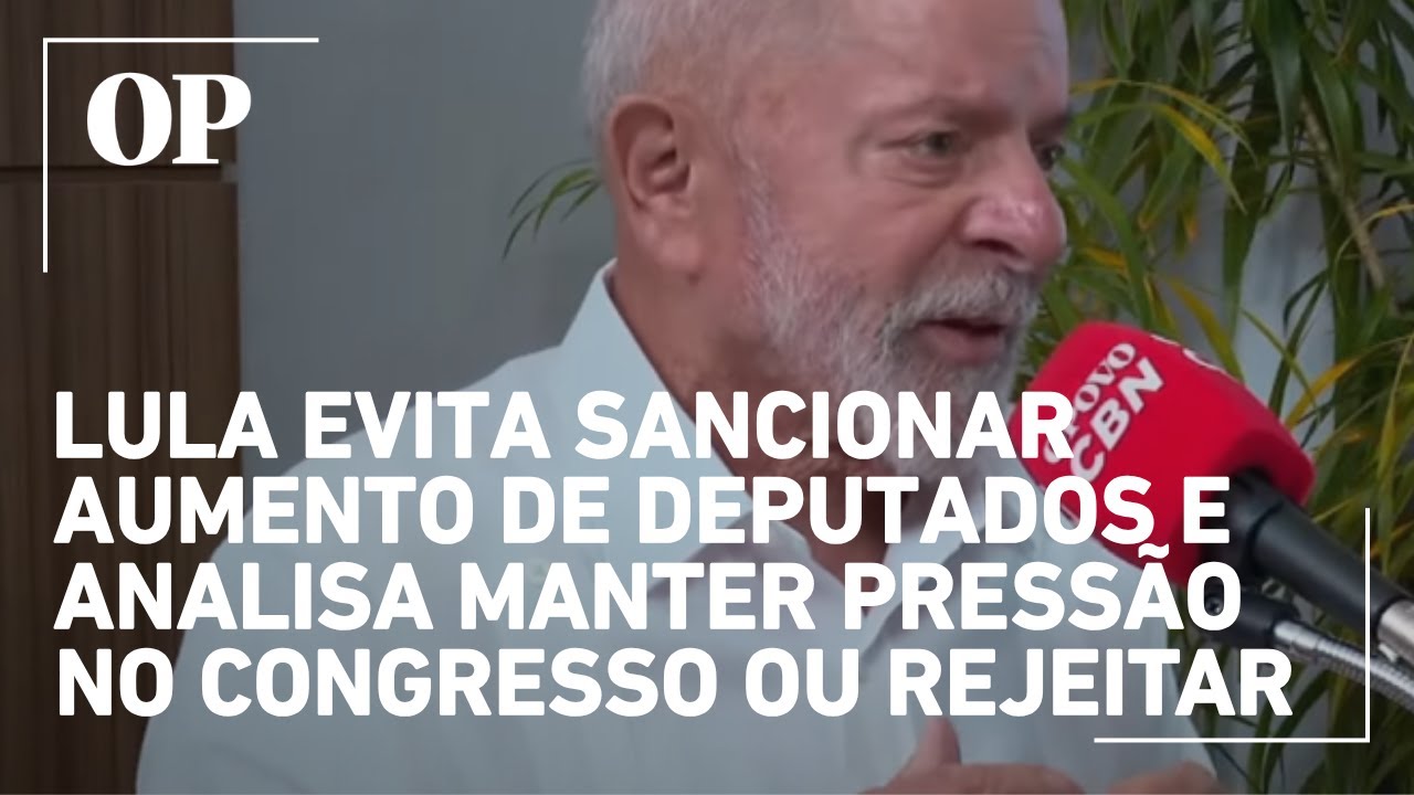 Lula evita sancionar aumento de deputados e analisa manter pressão no Congresso ou rejeitar projeto