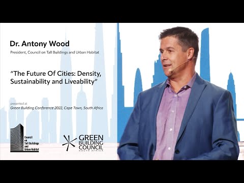 Dr. Antony Wood - The Future of Cities: Density, Sustainability and
Liveability