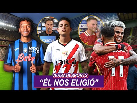 ÉL NOS ELIGIO? | DT del RAYO se RINDE a JAMES | CUADRADO OFICIAL ATALANTA | LUIS DIAZ CRITICADO