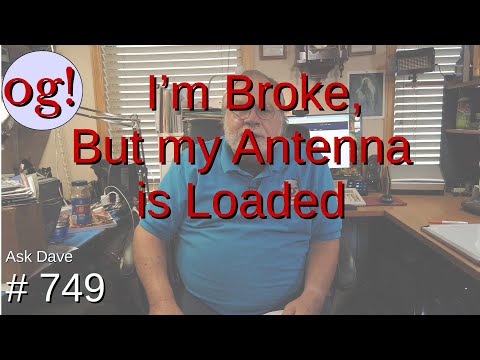 I'm Broke, But my Antenna is Loaded (#749)