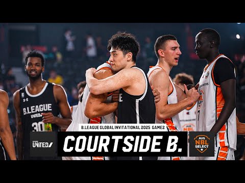 【GAME2】初戦は敗れたB.LEAGUE選抜がリベンジに挑む！｜B.LEAGUE UNITEDvsNBL SELECT｜B.LEAGUE GLOBAL INVITATIONAL 2025