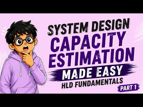 System Design Capacity Estimation Made Easy | HLD Fundamentals | Part-1